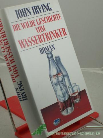 Product image of the product “Die wilde Geschichte vom Wassertrinker : Roman / John Irving. Aus dem Amerikan. von Edith Nerke und Jürgen Bauer ”