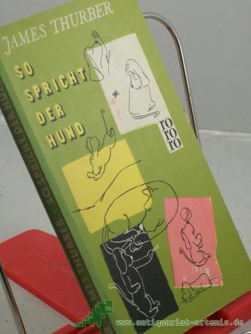Product image of the product “So spricht der Hund : Eine Sammlung von Hunden ihres Herrn, geschriebener wie gezeichneter, wirklicher wie erdichteter, einstiger wie noch lebender / James Thurber. Übers. aus d. Amerikan. von Johanna Prym, Peter Dülberg u. H. M. Ledig-Rowo ”