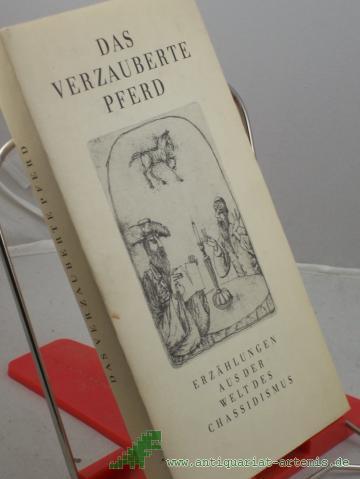 Artikelbild des Artikels “Das verzauberte Pferd : Erzählungen aus d. Welt d. Chassidismus / aus d. Jidd. übers. von Alexander Eliasberg u. Mathias Acher. Nach Ausg. von Alexander Eliasberg u. Jizchak Leib Perez ausgew., mit e. Einl. vers. u. erl. von Ludwig Wächter “