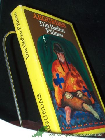 Product image of the product “Die tiefen Flüsse : Roman. / Jose Maria Arguedas. Aus d. Span. von Susanne Heintz. Mit e. Nachw. von Carlos Rincón. ”