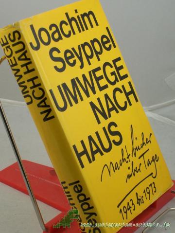 Product image of the product “Umwege nach Haus : Nachtbücher über Tage; 1943 - 1973 / Joachim Seyppel ”