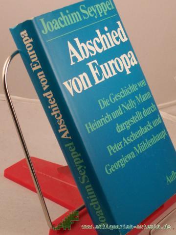 Artikelbild des Artikels “Abschied von Europa : d. Geschichte von Heinrich u. Nelly Mann dargest. durch Peter Aschenback u. Georgiewa Mühlenhaupt / Joachim Seyppel “