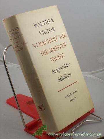 Product image of the product “Victor, Walther: Ausgewählte Schriften. 1. Verachtet mir die Meister nicht : Reden u. Schriften zu d. Klassikern d. dt. Literatur u.d. Marxismus ”