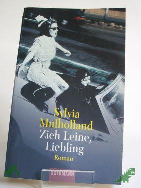 Product image of the product “Zieh Leine, Liebling : Roman / Sylvia Mulholland. Aus dem Engl. von Caroline Einhäupl ”
