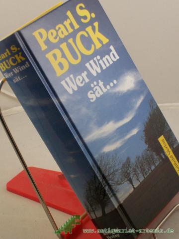 Product image of the product “Wer Wind sät... : Roman / Pearl Seiten Buck. Dt. Übers. von Armin Holler ”