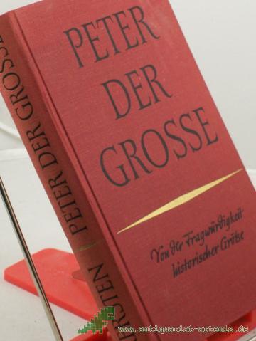 Product image of the product “Peter der Grosse : von d. Fragwürdigkeit histor. Grösse / Kurt Kersten ”