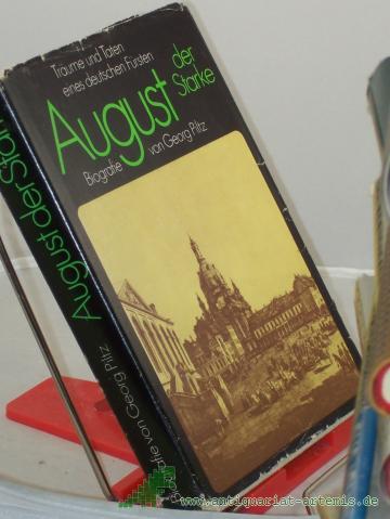 Product image of the product “August der Starke : Träume u. Taten e. dt. Fürsten ; Biographie / von Georg Piltz ”