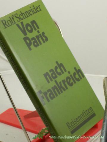 Product image of the product “Von Paris nach Frankreich : Reisenotizen / Rolf Schneider ”