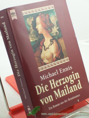 Artikelbild des Artikels “Die Herzogin von Mailand : ein Roman aus der Lombardei der Renaissance / Michael Ennis. Aus dem Engl. von Mechtild Sandberg “