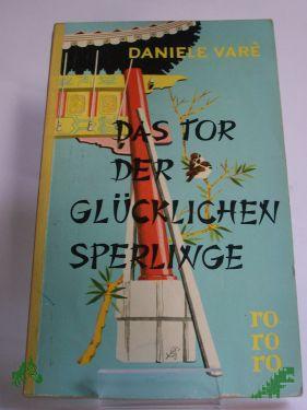 Product image of the product “Das Tor der glücklichen Sperlinge : Roman / Daniele Varè. Berecht. Übers. von Viktor Polzer ”
