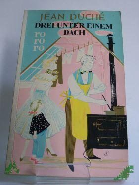 Product image of the product “Drei unter einem Dach : Roman / Jean Duche. Übers.: Susanne Lepsius ”