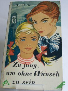 Product image of the product “Zu jung, um ohne Wunsch zu sein : Roman / Ilka Chase. Berechtigte Übertr. aus d. Amerikan. von Karin von Schab ”