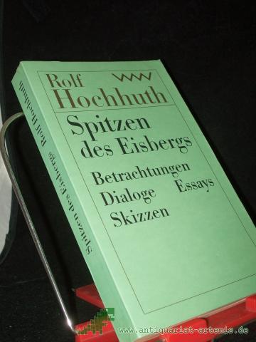 Product image of the product “Spitzen des Eisbergs : Betrachtungen, Dialoge, Essays, Skizzen / Rolf Hochhuth. Hrsg. von Dietrich Simon ”