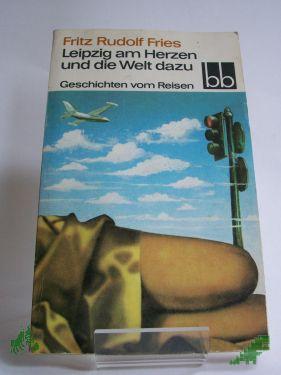 Product image of the product “Leipzig am Herzen und die Welt dazu : Geschichten vom Reisen / Fritz Rudolf Fries ”