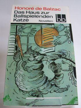 Artikelbild des Artikels “Das Haus zur Ballspielenden Katze : Novellen / Honoré de Balzac. Deutsch von Thorgerd Schücker ; Tilly Bergner “