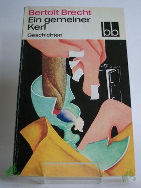 Artikelbild des Artikels “Ein gemeiner Kerl : Geschichten / Bertolt Brecht. Ausw.: Fritz Hofmann “