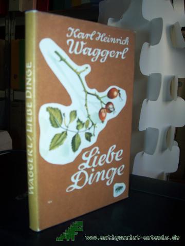 Product image of the product “Liebe Dinge : Miniaturen / Karl Heinrich Waggerl. Aquarelle v. K. H. Waggerl. Gestaltg d. 12 mehrfarbige Taf. v. Robert Wöber ”