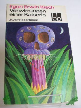Product image of the product “Verwirrungen einer Kaiserin : 12 Reportagen / Egon Erwin Kisch. Ausgew. von Fritz Hofmann ”