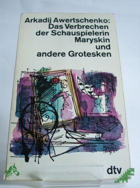 Product image of the product “Das Verbrechen der Schauspielerin Maryskin und andere Grotesken / Arkadij Awertschenko. Dt. von Werner Peter Larsen ”