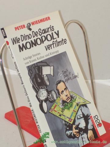 Product image of the product “Wie Dino De Sauris Monopoly verfilmte : schräge Stories von Kunst, Kultur u. Kintopp / Peter Wiesmeier. Mit Illustrationen von Dieter J. Rzechak ”