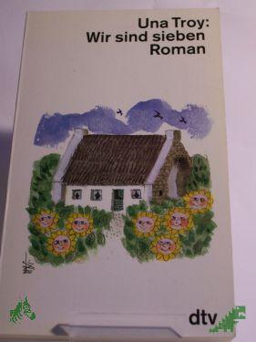 Product image of the product “Wir sind sieben : ein herzerfrischender Roman / Una Troy. Dt. Übers. von Dorothea Gotfurt ”