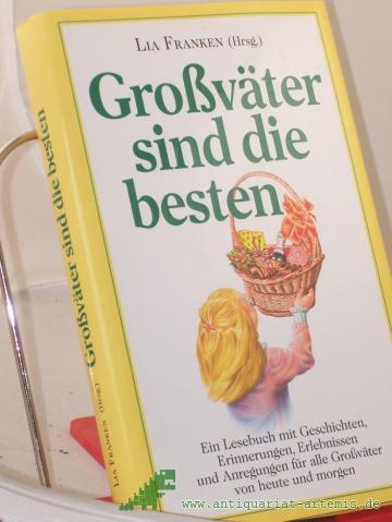 Product image of the product “Grossväter sind die besten : ein Lesebuch mit Geschichten, Erinnerungen, Erlebnissen und Anregungen für alle Grossväter von heute und morgen / Lia Franken ”