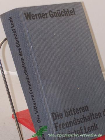 Product image of the product “Die bitteren Freundschaften des Christof Lenk : Roman / von Werner Gnüchtel ”