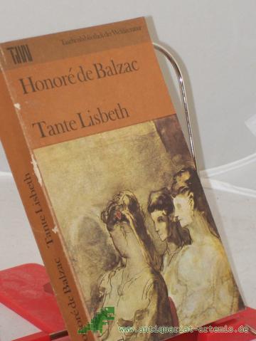 Product image of the product “Tante Lisbeth : Roman / Honoré de Balzac. Aus d. Franz. übers. unter Verwendung e. Übers. von Arthur Schurig. Mit e. Nachw. von Fritz-Georg Voigt ”