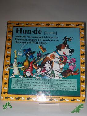 Artikelbild des Artikels “Hunde : ein fröhliches Wörterbuch für stolze Hundebesitzer, einfühlsame Hundeliebhaber, unermüdliche Gassi-Geher sowie für alle, die ihren vierbeinigen Freund niemals auf den Hund kommen lassen / von Hansjürgen Jendral. Mit Zeichn. von Hans “