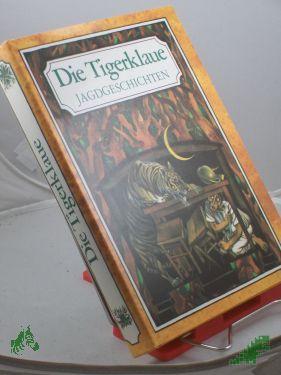Artikelbild des Artikels “Die Tigerklaue : Jagdgeschichten / hrsg. u. mit e. Nachw. vers. von Gisela Gnausch. Illustrationen von Karl Fischer “