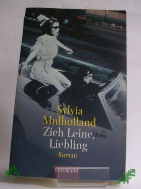 Product image of the product “Zieh Leine, Liebling : Roman / Sylvia Mulholland. Aus dem Engl. von Caroline Einhäupl ”