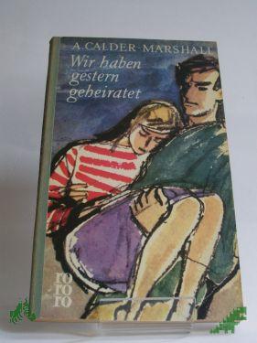 Product image of the product “Wir haben gestern geheiratet : Roman / Arthur Calder-Marshall. Aus d. Engl. übertr. ins Dt. von Viktor Polzer ”