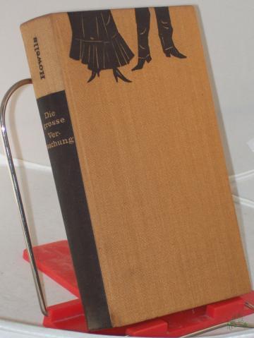 Artikelbild des Artikels “Die grosse Versuchung / William Dean Howells. Aus d. Amerikan. übers. von Eduard Klein. Mit e. Nachw. von Karl-Heinz Wirzberger “