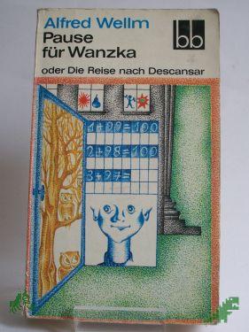 Product image of the product “Pause für Wanzka oder die Reise nach Descansar : Roman / Alfred Wellm ”