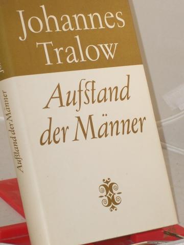 Product image of the product “Aufstand der Männer : Roman. Histor. Miniaturen / Johannes Tralow ”