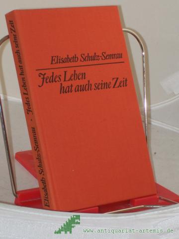 Artikelbild des Artikels “Jedes Leben hat auch seine Zeit : Erzählung / Elisabeth Schulz-Semrau “