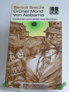 Artikelbild des Artikels “Grüner Mond von Alabama : Gedichte u. Lieder aus Stücken / Bertolt Brecht “