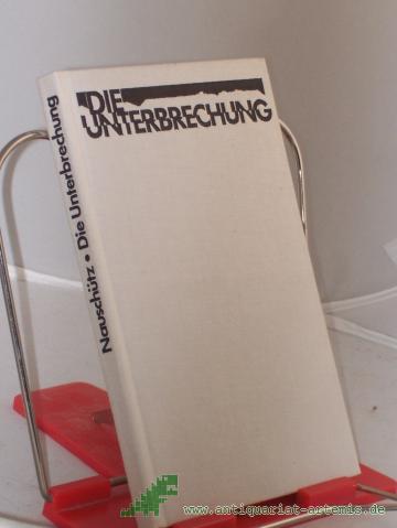 Product image of the product “Die Unterbrechung : Roman / Hans Joachim Nauschütz ”