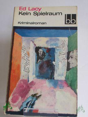 Product image of the product “Kein Spielraum : Kriminalroman / Ed Lacy. Aus d. Amerik. übers. v. Tony Westermayr ”