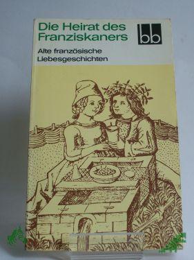 Artikelbild des Artikels “Die Heirat des Franziskaners : alte franz. Liebesgeschichten / aus d. Franz. übers. von Werner Bahner “