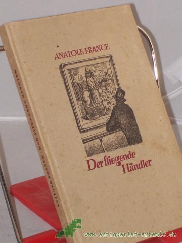 Product image of the product “Der fliegende Händler und andere Erzählungen / Anatole France. Einzig autor. Übers. v. Gertrud van Grootheest. Illustrationen v. Fritz Köthe ”