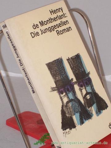 Product image of the product “Die Junggesellen : Roman / Henry de Montherlant. Dt. von Ernst Sander ”