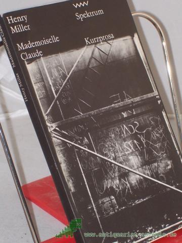 Product image of the product “Mademoiselle Claude / Henry Miller. Ausgew. von Hans Petersen. Aus d. Amerikan. von Kurt Wagenseil u. Herbert Zand ”