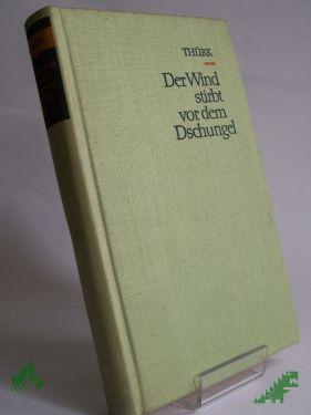 Product image of the product “Der Wind stirbt vor dem Dschungel : Roman / Harry Thürk. Illustrationen: Otto Bertl ”