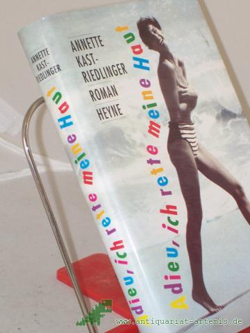 Artikelbild des Artikels “Adieu, ich rette meine Haut : Roman / Annette Kast-Riedlinger “