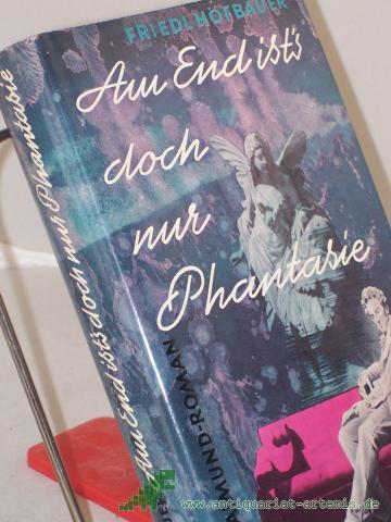 Product image of the product “Am End ist's doch nur Phantasie : Ein Raimund-Roman / Friedl Hofbauer ”