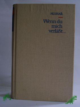 Artikelbild des Artikels “Wenn du mich verlässt... / Zdenek Pluhar. Aus d. Tschech. Dt. von Elisabeth Borchardt “