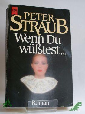 Product image of the product “Wenn Du wüsstest... : Roman / Peter Straub. Übers. von Elisabeth Hartweger ”