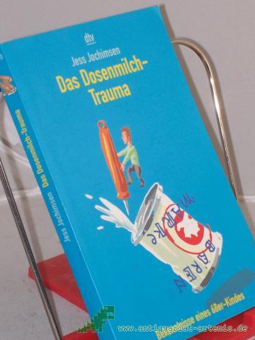 Product image of the product “Das Dosenmilch-Trauma : Bekenntnisse eines 68er-Kindes / Jess Jochimsen ”