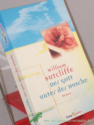 Product image of the product “Der Gott unter der Dusche : Roman / William Sutcliffe. Aus dem Engl. von Axel Henrici ”